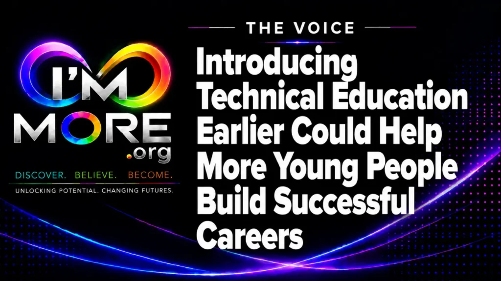 I'M MORE THE VOICE graphic with the headline “Introducing Technical Education Earlier Could Help More Young People Build Successful Careers.”