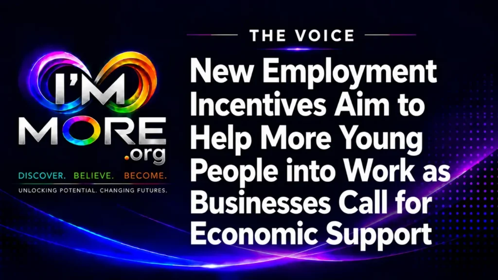 I'M MORE The Voice graphic with the headline "New Employment Incentives Aim to Help More Young People into Work as Businesses Call for Economic Support.