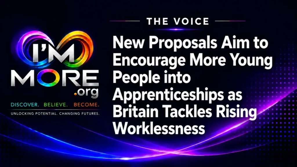 I AM MORE The Voice graphic with the headline "New Proposals Aim to Encourage More Young People into Apprenticeships as Britain Tackles Rising Worklessness.