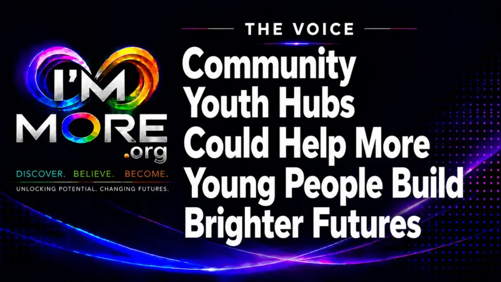 I'M MORE The Voice graphic with the headline "Community Youth Hubs Could Help More Young People Build Brighter Futures.