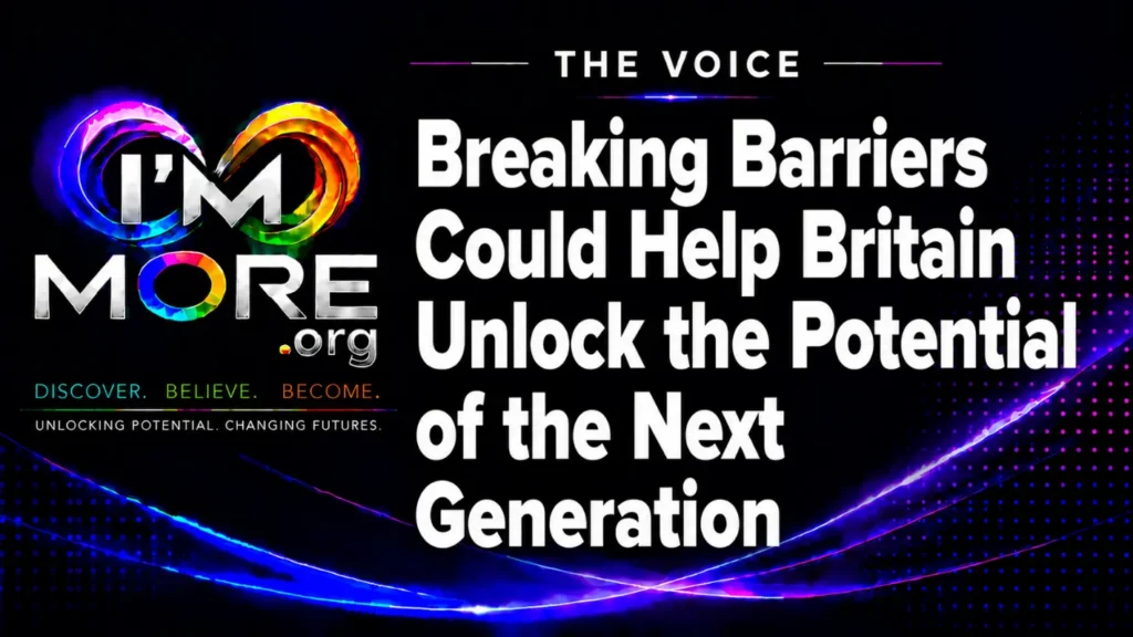 I'M MORE THE VOICE graphic with the headline “Breaking Barriers Could Help Britain Unlock the Potential of the Next Generation.”