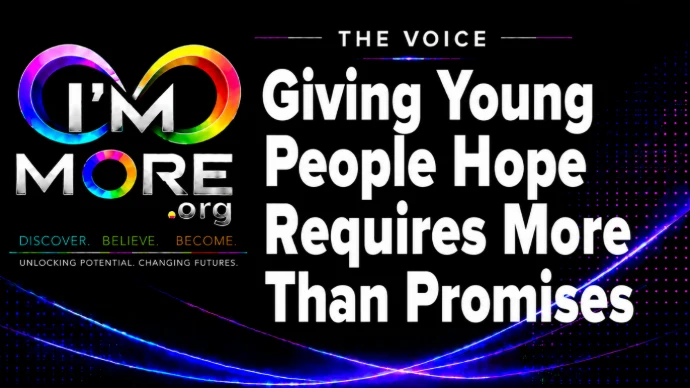 Giving Young People Hope Requires More Than Promises | I'M MORE