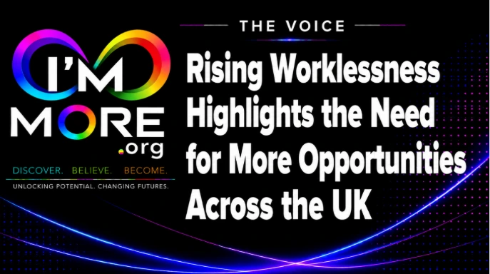 Rising Worklessness Highlights the Need for More Opportunities Across the UK | I'M MORE