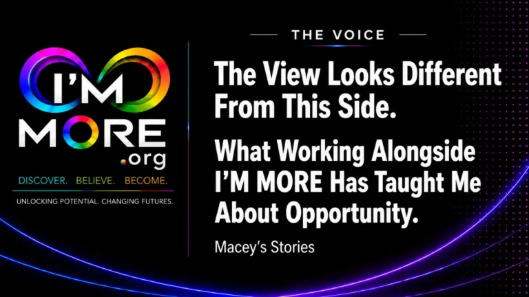 The Voice article by Macey Hutchins titled The View Looks Different From This Side: What Working Alongside I'M MORE Has Taught Me About Opportunity, featuring the I'M MORE branding and highlighting a personal perspective on creating opportunities for others.