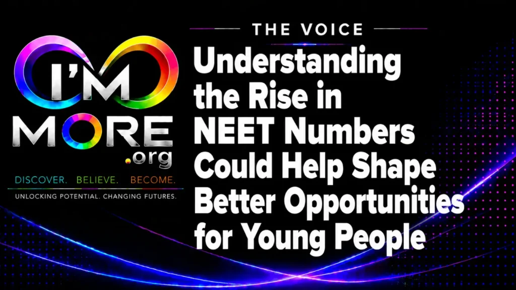 I'M MORE THE VOICE graphic with the headline “Understanding the Rise in NEET Numbers Could Help Shape Better Opportunities for Young People.”